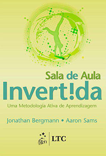 Sala de aula invertida - uma metodologia ativa de aprendizagem - livros sobre tecnologia na educação