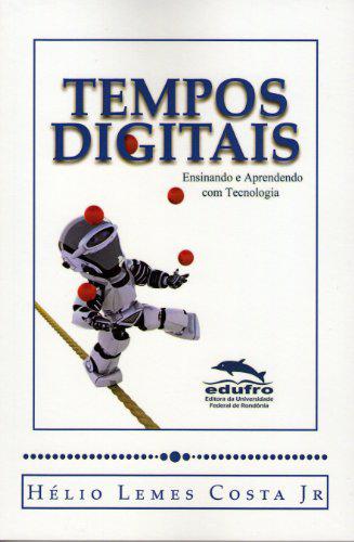 Tempos digitais - ensinando e aprendendo com tecnologia