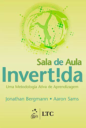 Sala de aula invertida - uma metodologia ativa de aprendizagem - livros sobre tecnologia na educação